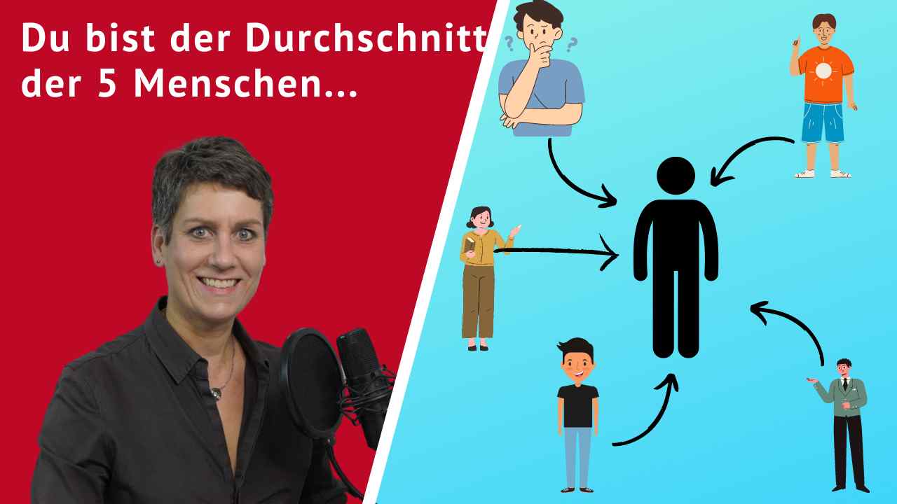 Du bist der Durchschnitt der 5 Menschen, die dich umgeben